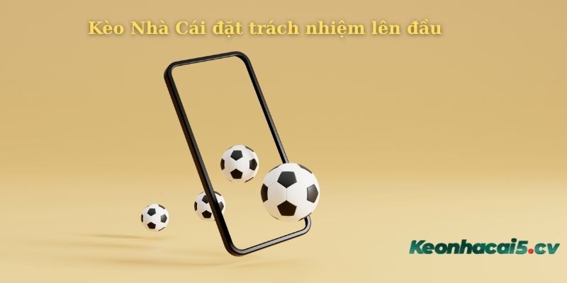 Trang web keonhacai luôn đề cao yếu tố trách nhiệm